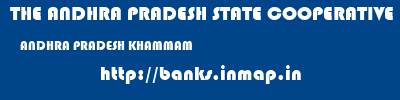THE ANDHRA PRADESH STATE COOPERATIVE BANK LIMITED  ANDHRA PRADESH KHAMMAM    banks information 